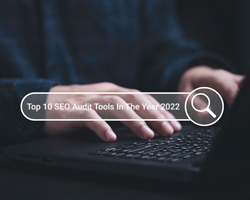 Top 10 SEO Audit Tools In The Year 2022