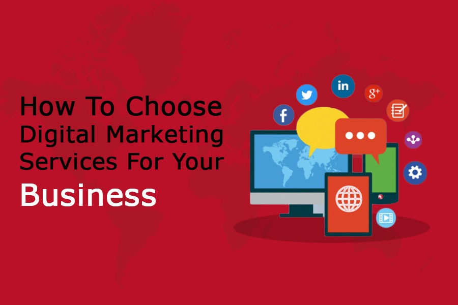 How To Choose Digital Marketing Services For Your Business